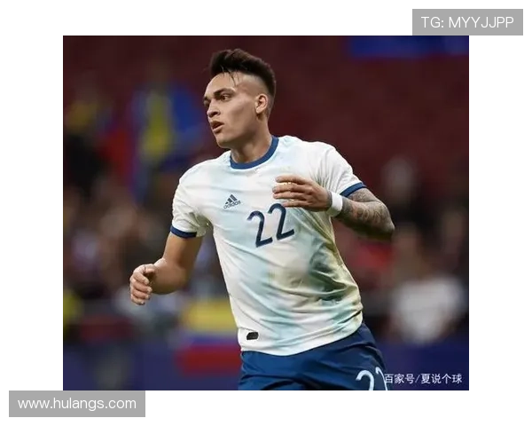 阿根廷队锋线核心劳塔罗近期状态回暖表现稳健